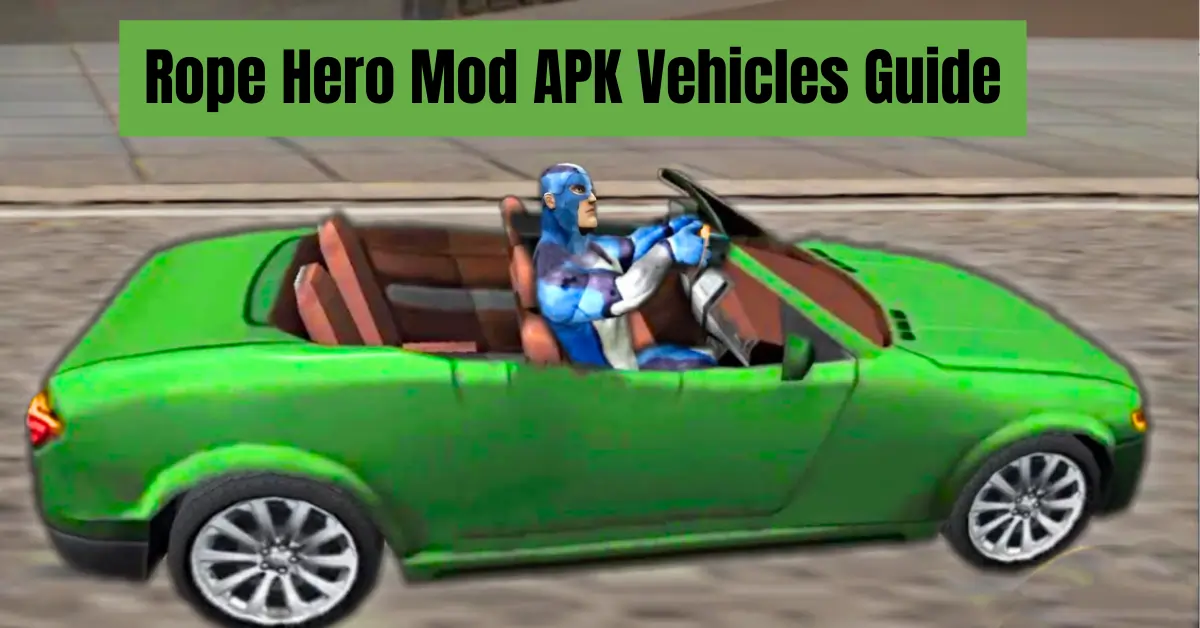 Rope hero mod apk vehicle guide