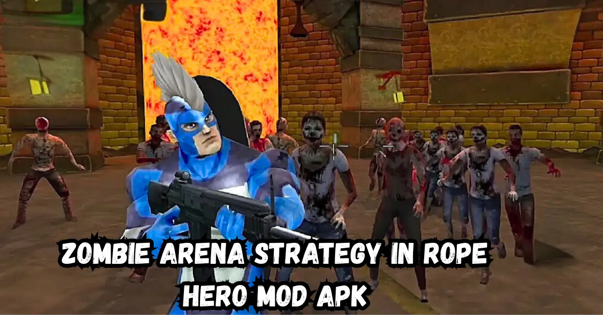 Zombie Arena Strategy in Rope Hero Mod Apk
